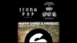 martin garrix vs icona pop vs swedish house mafia- helicopter vs antidote vs i love it