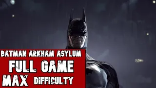 Batman: Arkham Asylum ~ FULL Game Walkthrough MAX Difficulty & Settings [Hard]