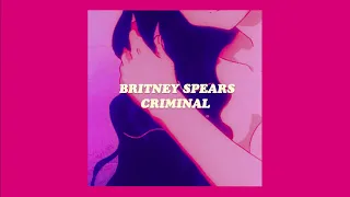 criminal (slowed down) // britney spears (lyrics)