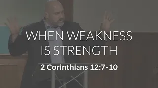 When Weakness is Strength (2 Corinthians 12:7-10)