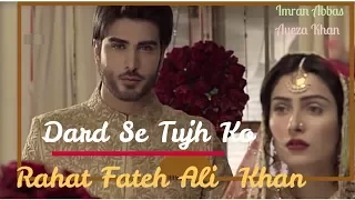 Dard Se Tujh Ko Mere Hai Bekarari | Rahat fateh ali Khan New Soulful Song| Ayeza Khan | Imran abbas