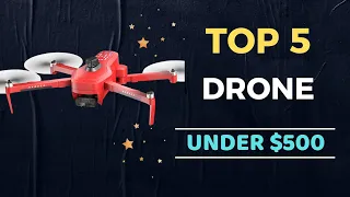 🌟Top 5 Best Drone under $500 Reviews in 2024