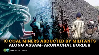 10 COAL MINERS ABDUCTED BY MILITANTS ALONG ASSAM-ARUNACHAL BORDER