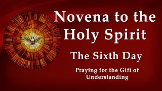 Day 6 - Novena to the Holy Spirit - Pentecost Novena - Praying for the Gift of Understanding
