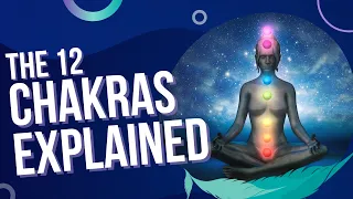 The 12 Chakras Explained