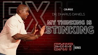 My Thinking is Stinking // Exit Strategies Part. 2 // Dr. Dharius Daniels