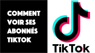 Comment voir ses abonnés TikTok ?