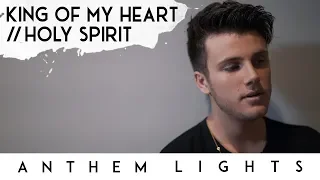 King of My Heart / Holy Spirit | Anthem Lights