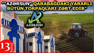 "Bu şirkətlər Qarabağdakı torpaqları zəbt edib becərirlər, ona görə əhali köçürülmür"