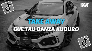 DJ TAKE AWAY X GUE TAU DANZA KUDURO VIRAL TIKTOK