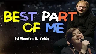 Best Part of Me - Ed Sheeran ft. Yebba (LYRICS)