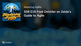 S06 E16 Fred Deichler on Zelda's Guide to Agile