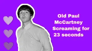 Old Paul McCartney screaming for 23 seconds