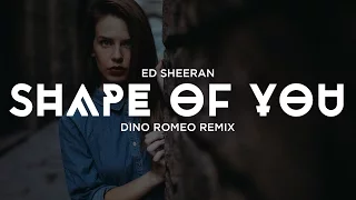 Ed Sheeran - Shape Of You ( Dino Romeo Remix )