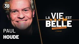 38e épisode du balado La vie est belle avec Paul Houde