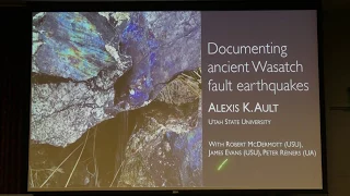 Documenting Ancient Wasatch Fault Earthquakes presented by Dr Alexislo Ault Utah State University