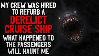 "My crew was hired to refurb a derelict cruise ship. What happened will haunt me" Creepypasta