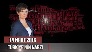 Türkiye'nin Nabzı - 14 Mart 2016 (Tek Parça)