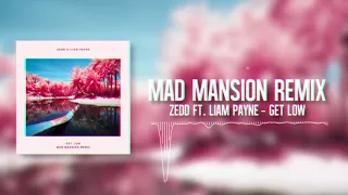 Zedd & Liam Payne - Get Low (Mad Mansion Remix)