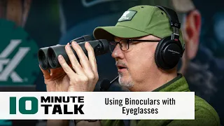 #10MinuteTalk - Using Binoculars with Eyeglasses