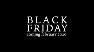 BLACK FRIDAY Coming FEBRUARY 2020