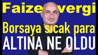 Faiz gelirine vergi | Borsayı yabancılar yükseltiyor | Altında makas neden azaldı?