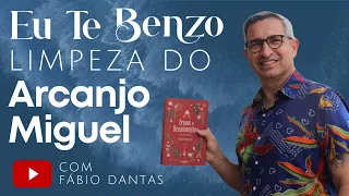 EU TE BENZO: LIMPEZA ESPIRITUAL DO ARCANJO MIGUEL