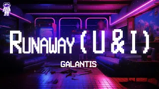 Galantis 🎧 Runaway (U & I) / Lyrics