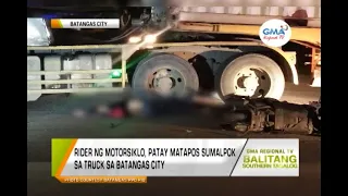 Balitang Southern Tagalog: Rider ng motorsiklo, patay matapos sumalpok sa truck sa Batangas City