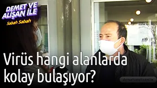 Demet ve Alişan ile Sabah Sabah | Virüs Hangi Alanlarda Kolay Bulaşıyor?