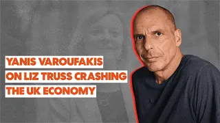 Yanis Varoufakis on Liz Truss crashing the UK economy