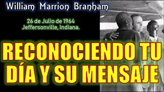 RECONOCIENDO TU DIA Y SU MENSAJE - Por William Marrion Branham