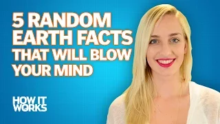 5 Random Earth Facts That Will Blow Your Mind