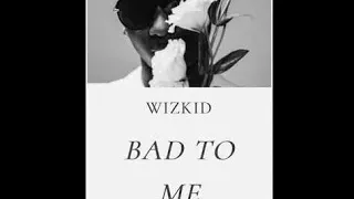 Wizkid - Bad To Me (Official Music Audio)