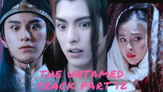 The Untamed- more Crack! (part 12)