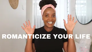 HOW TO ROMANTICIZE YOUR LIFE | PRACTICAL TIPS