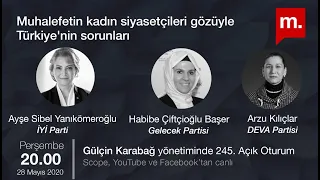 Açık Oturum (245): Muhalefetin kadın siyasetçileri gözüyle Türkiye’nin sorunları