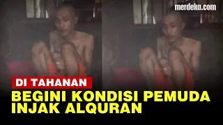 Kepala Plontos, Begini Kondisi Terbaru Pria Injak Alquran Dalam Tahanan