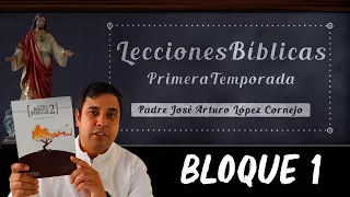 Lecciones Bíblicas - Temporada 1 - Bloque 1 - Padre Arturo Cornejo