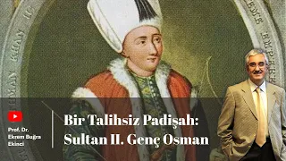 Bir Talihsiz Padişah: Sultan II. Genç Osman