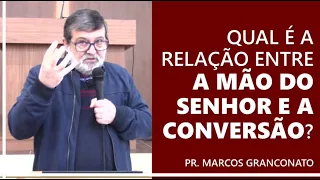 Qual é a relação entre a mão do Senhor e a conversão? - Pr. Marcos Granconato