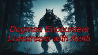 Dogman Encounters Livestream with Keith - Episode 496