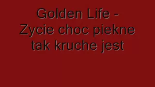 Golden Life - Zycie choc piekne tak kruche jest