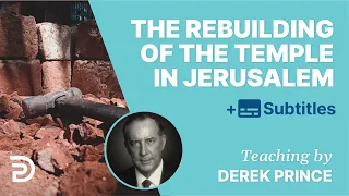 The Rebuilding Of The Temple In Jerusalem | Derek Prince