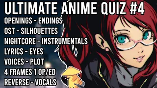 Ultimate Anime Quiz #4 - Openings, Endings, OSTs, Silhouettes, Nightcore, Instrumental and more!