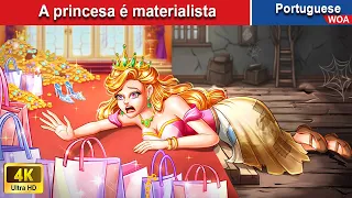 A princesa é materialista 👸 Contos de fadas Portugueses 💕 @WOAPoturgueseFairyTales