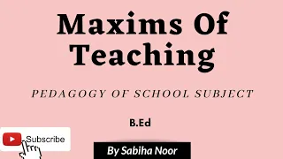 Maxims Of Teaching | Pedagogy of School Subject | Sabiha Noor