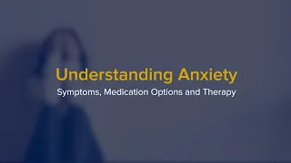 Understanding Anxiety - A Psychiatrist Explains Symptoms, Medication Options and Therapy