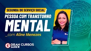 Segunda do Serviço Social - Pessoa com Transtorno Mental: Profª. Aline Menezes