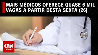 Mais Médicos oferece quase 6 mil vagas; inscrições começam nesta sexta-feira (26) | LIVE CNN